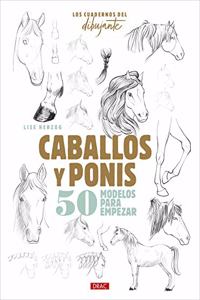 Los cuadernos del dibujante. Caballos y ponis: 50 modelos para empezar