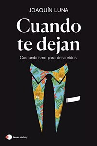 Cuando te dejan: Costumbrismo para descreidos (temas de hoy)