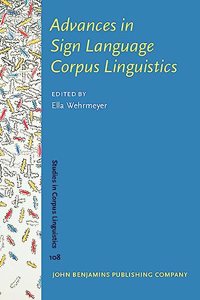 Advances in Sign Language Corpus Linguistics: 108 (Studies in Corpus Linguistics)