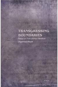 Transgressing Boundaries: Essays on Postcolonial Literature. Jogamaya Bayer