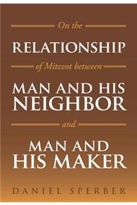 On the Relationship of Mitzvot Between Man and His Neighbor and Man and His Maker