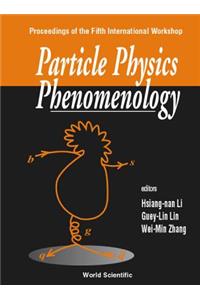 Particle Physics Phenomenology, 5th Intl Workshop