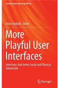 More Playful User Interfaces: Interfaces That Invite Social and Physical Interaction