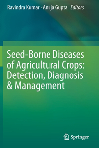 Seed-Borne Diseases of Agricultural Crops: Detection, Diagnosis & Management