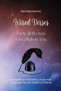 Wired Verses - Poetic Reflections from a Robotic Lens
