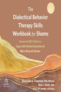 Dialectical Behavior Therapy Skills Workbook for Shame