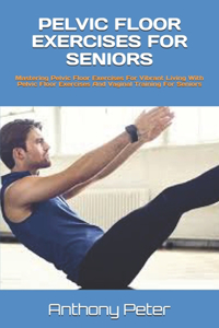 Pelvic Floor Exercises for Seniors