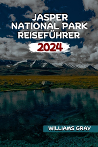 Jasper National Park Reiseführer 2024