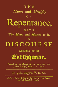 Nature and Necessity of Repentance: With the Means and Motives to it. A Discourse Occasion'd by the Earthquake
