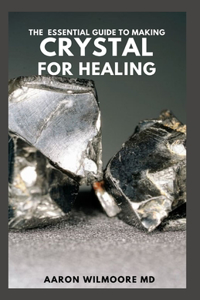 Essential Guide to Making Crystal for Healing