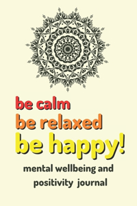 be calm be relaxed be happy!
