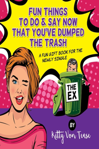 Fun Things To Do & SAy Now You'Ve Dumped The Trash