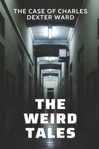 The Weird Tales: The Case Of Charles Dexter Ward: Charles Dexter Ward Horror Novel