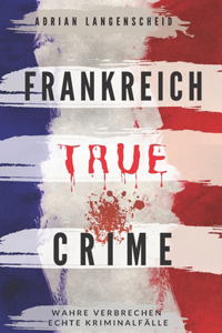 Frankreich True Crime Wahre Verbrechen - Echte Kriminalfälle