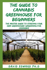 The Guide to Cannabis Greenhouse for Beginners