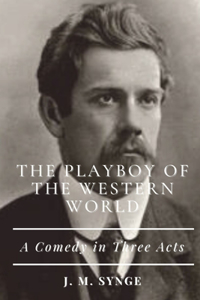 The Playboy of the Western World A Comedy in Three Acts