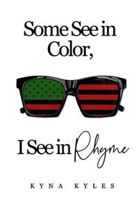 Some See in Color, I See in RHYME