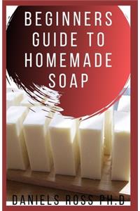 Beginners Guide to Homemade Soap