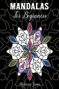 Mandalas for Beginners: Mandala coloring book for beginner. An Adult Coloring Book with Fun, Easy, and Relaxation and stress relieve Coloring Pages for all ages.