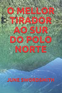 O Mellor Tirador Ao Sur Do Polo Norte