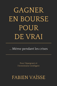 Gagner en bourse, pour de vrai ... même pendant les crises