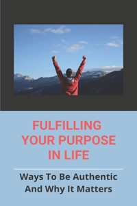 Fulfilling Your Purpose In Life