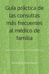 Guía práctica de las consultas más frecuentes al médico de familia