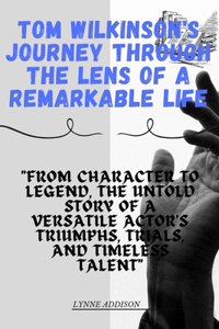 Tom Wilkinson's Journey through the Lens of a Remarkable Life