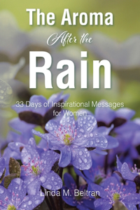 Aroma After the Rain: 33 Days of Inspirational Messages for Women