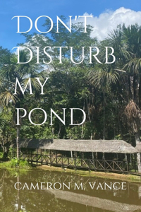 Don't Disturb My Pond