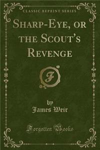 Sharp-Eye, or the Scout's Revenge (Classic Reprint)