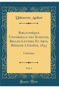 Bibliotheque Universelle Des Sciences, Belles-Lettres Et Arts, Redigee a Geneve, 1833, Vol. 1: Litterature (Classic Reprint)