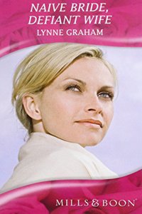 Naive Bride, Defiant Wife. Lynne Graham