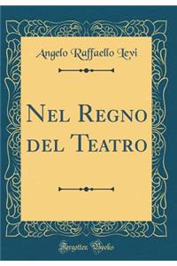 Nel Regno del Teatro (Classic Reprint)