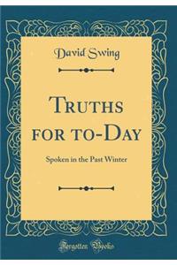 Truths for To-Day: Spoken in the Past Winter (Classic Reprint)