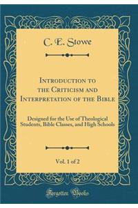 Introduction to the Criticism and Interpretation of the Bible, Vol. 1 of 2: Designed for the Use of Theological Students, Bible Classes, and High Schools (Classic Reprint)