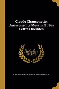 Claude Chansonette, Jurisconsulte Messin, Et Ses Lettres Inédites