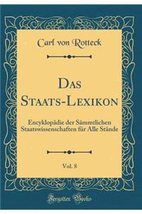 Das Staats-Lexikon, Vol. 8: Encyklopädie der Sämmtlichen Staatswissenschaften für Alle Stände (Classic Reprint)