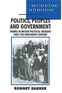 Politics, Peoples and Government: Themes in British Political Thought Since the Nineteenth Century