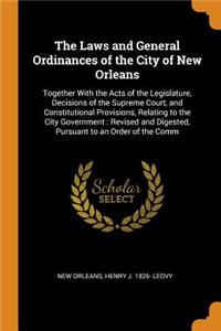 The Laws and General Ordinances of the City of New Orleans