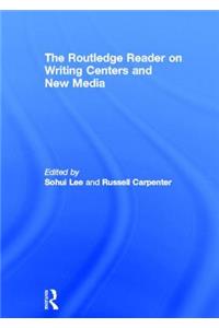 The Routledge Reader on Writing Centers and New Media