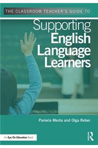 Classroom Teacher's Guide to Supporting English Language Learners