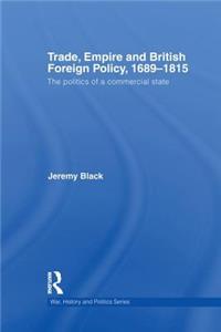 Trade, Empire and British Foreign Policy, 1689-1815