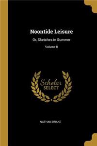 Noontide Leisure: Or, Sketches in Summer; Volume II