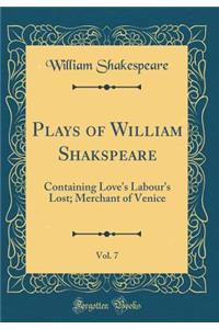 Plays of William Shakspeare, Vol. 7: Containing Love's Labour's Lost; Merchant of Venice (Classic Reprint)