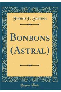 Bonbons (Astral) (Classic Reprint)