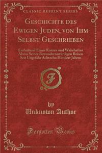 Geschichte Des Ewigen Juden, Von Ihm Selbst Geschrieben