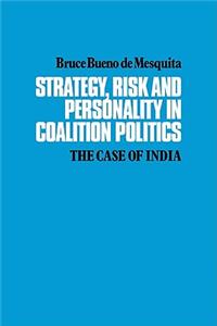 Strategy, Risk and Personality in Coalition Politics