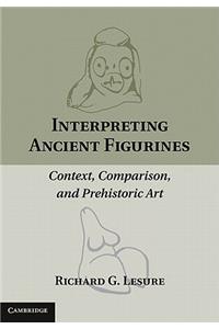 Interpreting Ancient Figurines: Context, Comparison, and Prehistoric Art