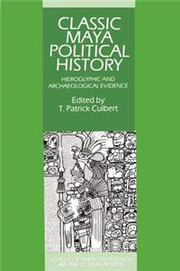 Classic Maya Political History: Hieroglyphic and Archaeological Evidence